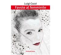 Libri Luigi Cozzi - Favole Al Femminile