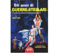 Gli anni di Guerre Stellari. Il moderno cinema di fantascienza. Vol. 1