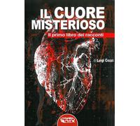 Libri Luigi Cozzi - Il Cuore Misterioso. Il Primo Libro Dei Racconti
