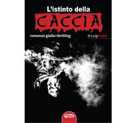 Libri Luigi Cozzi - L' Istinto Della Caccia. Ediz. Integrale