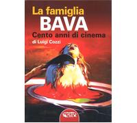 Libri Luigi Cozzi - La Famiglia Bava. Cento Anni Di Cinema