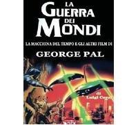 La guerra dei mondi. La macchina del tempo e gli altri film di George Pal