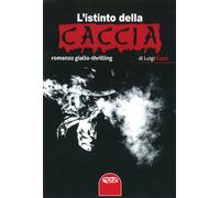 Libri Luigi Cozzi - L'istinto della caccia - 2021 (Narrativa)