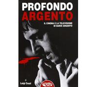 Libri Luigi Cozzi - Profondo Argento. Il Cinema E La Televisione Di Dario Argent