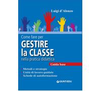 Libri Luigi D'Alonzo - Come Fare Per Gestire La Classe Nella Pratica Didattica.