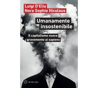 Libri Luigi D'Elia / Nicolaus Nora Sophie - Umanamente Insostenibile. Il Capital