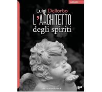 Libri Luigi Dellorbo - L' Architetto Degli Spiriti
