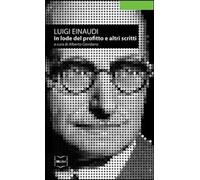 Libri Luigi Einaudi - In Lode Del Profitto E Altri Scritti