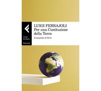 Libri Luigi Ferrajoli - Per Una Costituzione Della Terra. L'umanita Al Bivio