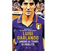 Libri Luigi Garlando - L'amore ai tempi di Pablito - 2021 (Varia)
