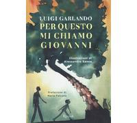Libri Luigi Garlando - Per Questo Mi Chiamo Giovanni. Da Un Padre A Un Figlio Il