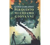 Libri Luigi Garlando - Per Questo Mi Chiamo Giovanni. Da Un Padre A Un Figlio Il