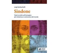 Libri Luigi Garlaschelli - Sindone. Tutta La Verita Sull'immagine Piu Misteriosa