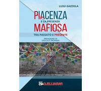 Libri Luigi Gazzola - Piacenza E La Presenza Mafiosa. Tra Passato E Presente
