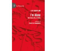 Libri Luigi Gentilini - I'm alone. Una storia della storia - 2021