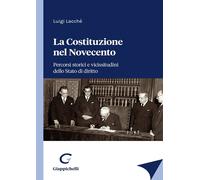 Libri Luigi Lacchè - La Costituzione Nel Novecento. Percorsi Storici E Vicissitu