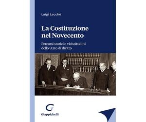 Libri Luigi Lacchè - La Costituzione Nel Novecento. Percorsi Storici E Vicissitu