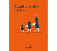 Libri Luigi Leone - Angeli in carriera - 2021 (Humor)