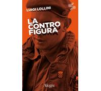 Libri Luigi Lollini - La controfigura - 2018 (Quinto tipo)