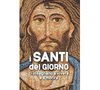 Libri Luigi Luzi - I Santi Del Giorno Ci Insegnano A Vivere E A Morire #01