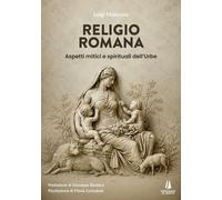 Libri Luigi Mancuso - Religio Romana. Aspetti Mitici E Spirituali Dell'urbe