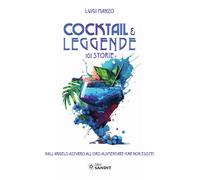 Libri Luigi Manzo - Cocktail & Leggende. 101 Storie. Dall'angelo Azzurro All'oro