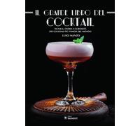 Libri Luigi Manzo - Il Grande Libro Del Cocktail. Tecniche, Storia E Curiosita D