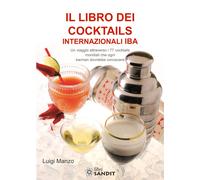 Libri Luigi Manzo - Il Libro Dei Cocktails Internazionali IBA. Un Viaggio Attrav