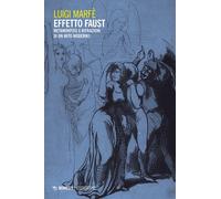 Libri Luigi MarfÃ¨ - Effetto Faust. Metamorfosi E Rifrazioni Di Un Mito Moderno