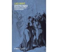 Libri Luigi Marfè - Effetto Faust. Metamorfosi E Rifrazioni Di Un Mito Moderno