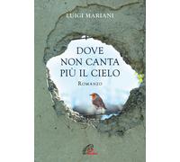 Libri Luigi Mariani - Dove non canta più il cielo - 2023