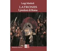 Libri Luigi Mattioli - Latrones. I Predoni Di Roma