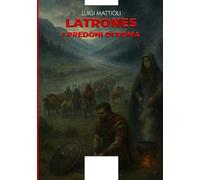 Libri Luigi Mattioli - Latrones. I Predoni Di Roma