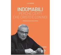 Libri Luigi Negri - Indomabili: Perche Certi Che Cristo E' Con Noi