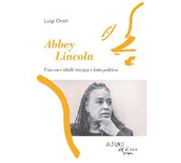 Abbey Lincoln. Una voce ribelle tra jazz e lotta politica