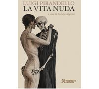 Libri Luigi Pirandello - La Vita Nuda