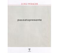 Libri Luigi Poiaghi. Passato Presente. Ediz. Illustrata