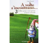 Libri Luigi Pruneti - A Volte S'incontrano... Folletti, Gnomi E Oscure Presenze