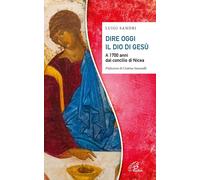 Libri Luigi Sandri - Dire Oggi Il Dio Di Gesu. A 1700 Anni Dal Concilio Di Nicea