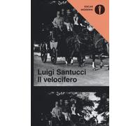 Libri Luigi Santucci - Il velocifero - 2018 (Oscar moderni)