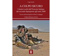 Libri Luigi Scollo - A Colpo Sicuro. I Tiratori Scelti Dell'esercito Italiano Da