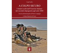 Libri Luigi Scollo - A Colpo Sicuro. I Tiratori Scelti Dell'esercito Italiano Da