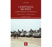 Libri Luigi Scollo - La Battaglia Dei Ponti. Iraq 2004: Operazione Antica Babilo