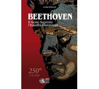Libri Luigi Stella - Beethoven. Il Genio Supremo, L'inaudita Dissonanza