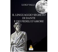 Il linguaggio segreto di Dante e dei «Fedeli d'amore»