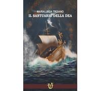 Libri Luigia Troiano Maria - Il Santuario Della Dea