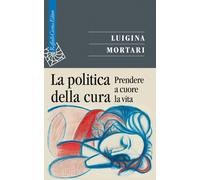 La politica della cura. Prendere a cuore la vita