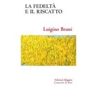 Libri Luigino Bruni - La Fedelta E Il Riscatto. Un Economista Commenta Il Libro
