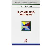 Libri Luis Kancyper - Il Complesso Fraterno. Studio Psicoanalitico