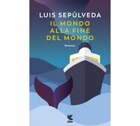 Libri Luis Sepúlveda - Il mondo alla fine del mondo - 2019